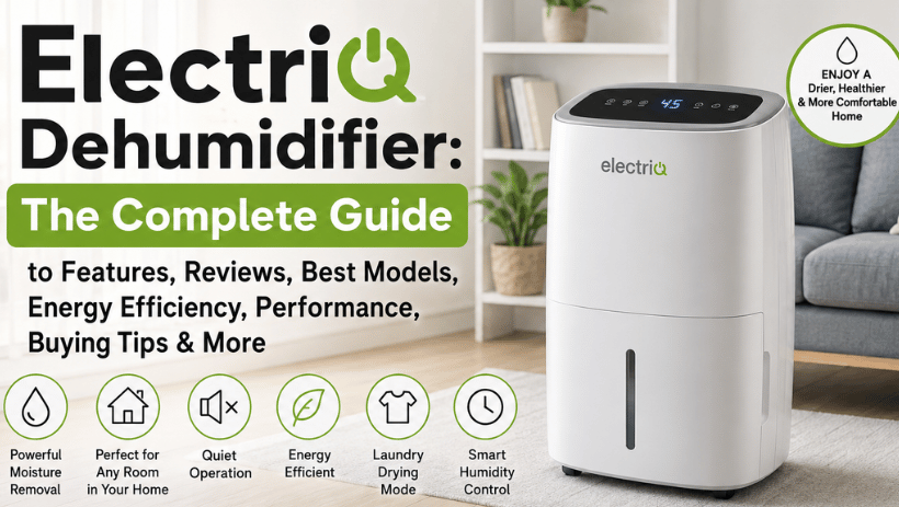 ElectriQ Dehumidifier: The Complete Guide to Features, Reviews, Best Models, Energy Efficiency, Performance, Buying Tips & More
